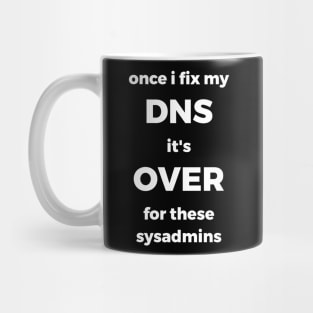 Once I Fix My DNS It's Over For These Sysadmins Mug